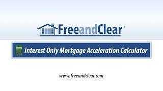 Interest Only Mortgage Acceleration Calculator Video