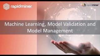 RapidMiner Platform Demo: Part 4 - Machine Learning, Model Validation & Management