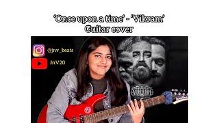 ‘Once upon a time’ - ‘Vikram’ guitar cover