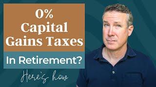 0% Capital Gains Taxes In Retirement? Here's How To Pay Less Taxes