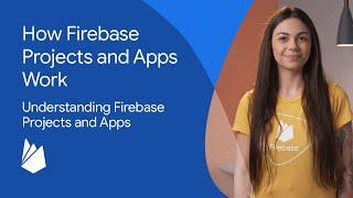 How Firebase projects and apps work