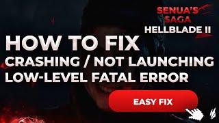Hellblade II: Fix Low-level Fatal Error, Crashing / Not Launching