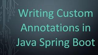 Writing Custom Annotations in Java Spring Boot