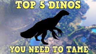 TOP 5 DINOS YOU NEED TO TAME | ARK SURVIVAL EVOLVED