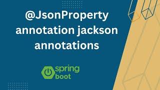 @JsonProperty annotation jackson annotations | Spring Boot Jackson Annotations