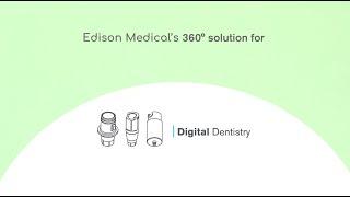 Edison Medical's 360° Solution for CAD/CAM Dentistry