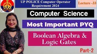 Boolean Algebra & Logic Gates Important Questions|P- 2, UP POLICE COMPUTER OPERATOR L-33| UPPCO CS
