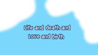 Life and death and love and birth