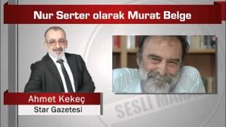 Ahmet Kekeç  Nur Serter olarak Murat Belge