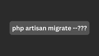 Laravel Artisan Migrate: 4 Useful Extra Options