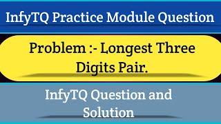 InfyTQ Practice Module Question | Longest Three Digits Pair | InfyTQ Preparation | Intellective Tech