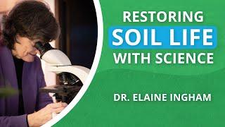 The Science of Returning Life to the Soil | Dr. Elaine Ingham