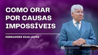 VOCÊ TEM UMA CAUSA IMPOSSÍVEL? - Hernandes Dias Lopes