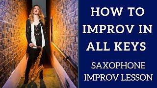 Improvise in ALL KEYS.  Saxophone lesson / tutorial.