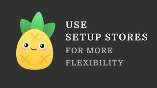 Pinia Tip: Use Setup Stores for More Flexibility