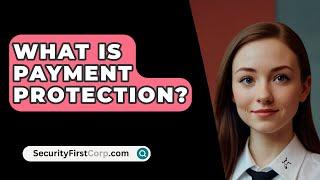 What Is Payment Protection? - SecurityFirstCorp.com