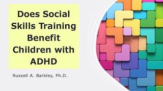 Does Social Skills Training Benefit Children with ADHD?