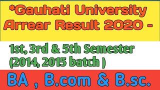 BA, B.com.& B.sc 1st , 3rd  & 5th sem arrears( 2014,2015batch) result 2020||  gauhati university||