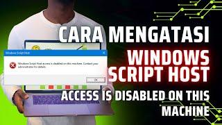 Atasi Windows Script Host Access Is Disabled on This Machine. Contact Your Administrator ...