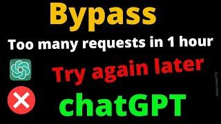 Too many requests in 1 hour. Try again later-chatGPT error (How to bypass)