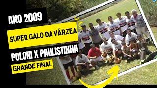 POLONI x PAULISTINHA - Ano 2009 - SUPER GALO DA VÁRZEA ( Brodowski )