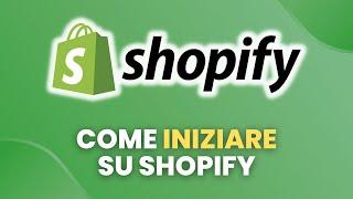 Come INIZIARE su Shopify - Guida Pratica per Principianti