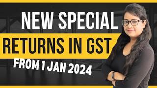New Special GST Returns from Jan 2024