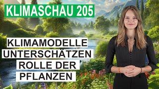 Klimamodelle unterschätzen Rolle der Pflanzen - Klimaschau 205