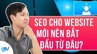 Hướng dẫn SEO website lên TOP: SEO Cho Web Mới Nên Bắt Đầu Từ Đâu? | Hỏi Đáp GTV SEO 11