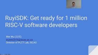 RVD23S_RuyiSDK Get ready for 1 million RISC-V software developers/ Wei Wu, ISCAS, Director, PLCT Lab