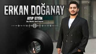 Erkan Doğanay - Ayıp ettin