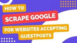 Scraping Google for the best websites accepting guest posts