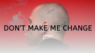 JMSN - DON'T MAKE ME CHANGE (LYRICS)