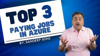 TOP 3 PAYING JOBS IN AZURE | SANDEEP SONI