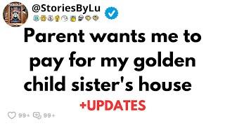 Parent wants me to pay for my golden child sister's house