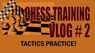 Chess Training Vlog #2 - Tactics Practice