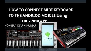 HOW TO CONNECT MIDI KEYBOARD TO THE ANDRIOD MOBILE || ORG 2018 APP || KOMERA KIRAN KUMAR ||