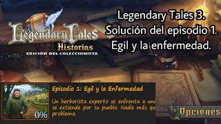 Legendary Tales Historias (Legendary Tales 3). Solución del episodio 1. Egil y la enfermedad.