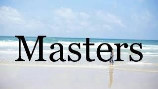 How To Pronounce MastersPronunciation Of Masters