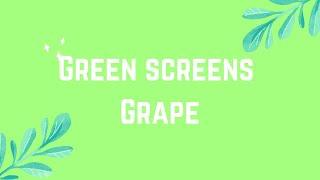 Green screens || {Grape}