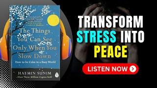 The Things You Can See Only When You Slow Down by Haemin Sunim Audiobook | Book Summary in English