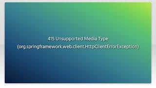 415 Unsupported Media Type (org.springframework.web.client.HttpClientErrorException)