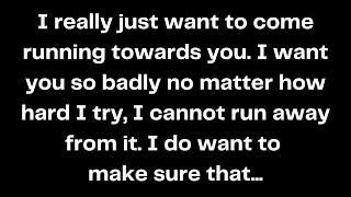 I really just want to come running towards you. I want you so badly no matter how I really just...