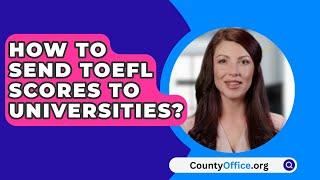 How To Send TOEFL Scores To Universities? - CountyOffice.org
