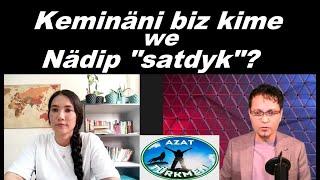 Azat Türkmen #243. Keminäni biz kime we nädip "satdyk"?