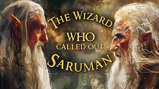 The Wizard Who Called Out Saruman. Middle-earth lore