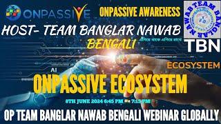 ONPASSIVE : TEAM BANGLAR NAWAB BENGALI WEBINAR GLOBALLY : OP AWARENESS : 8 JUNE 2024