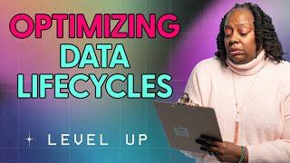 Optimizing Data Lifecycles