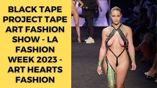 Black Tape Project Tape Art Fashion Show - LA Fashion Week 2023 - Art Hearts Fashion Black Tape Chic