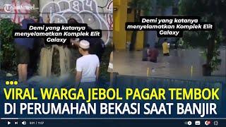 Viral Warga Jebol Pagar Tembok di Perumahan Galaxy Bekasi Saat Banjir, Tuai Pro Kontra